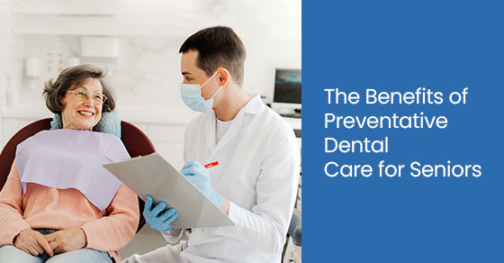 The benefits of preventative dental care for seniors